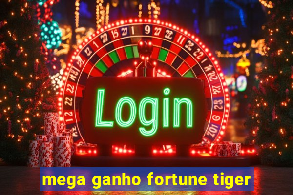 mega ganho fortune tiger